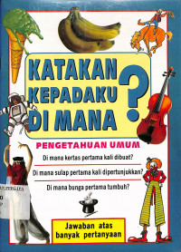 Image of Katakan Kepadaku Dimana? Pengetahuan Umum