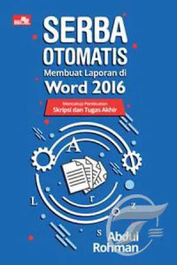 Image of Serba Otomatis Membuat Laporan Di Word 2016 : Mencakup Pembuatan Skripsi Dan Tugas Akhir