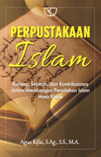 Image of Perpustakaan Islam : Konsep, Sejarah, dan Kontribusinya dalam Membangun Perabadan Islam Masa Klasik